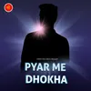 About PYAR ME DHOKHA Song
